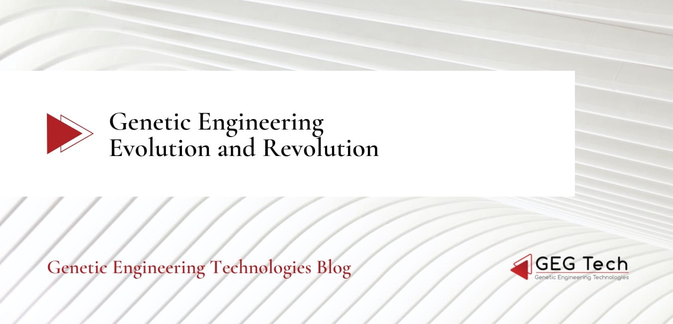 Genetic Engineering: Evolution and Revolution 4 - GEG Tech Genetic Engineering: Evolution and Revolution - Gene editing