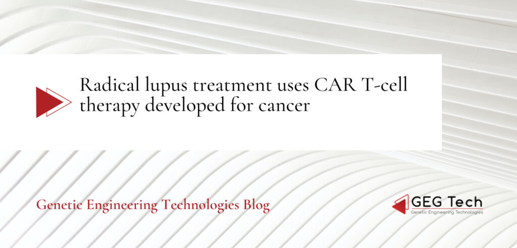 Radical lupus treatment uses CAR T-cell therapy developed for cancer￼ - Blog