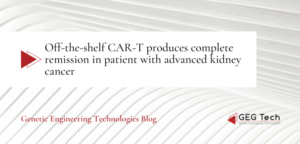 Off-the-shelf CAR-T produces complete remission in patient with advanced kidney cancer - Blog