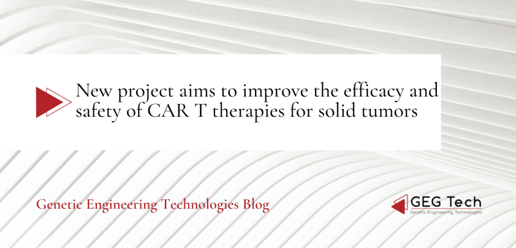 New project aims to improve the efficacy and safety of CAR T therapies for solid tumors - Blog