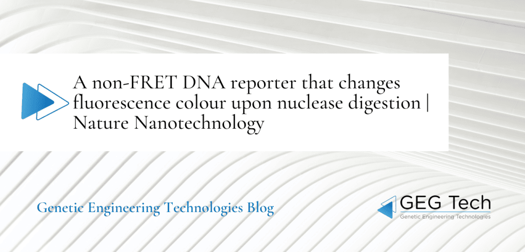 A non-FRET DNA reporter that changes fluorescence colour upon nuclease digestion | Nature Nanotechnology 3 - GEG Tech A non-FRET DNA reporter that changes fluorescence colour upon nuclease digestion | Nature Nanotechnology - Blog