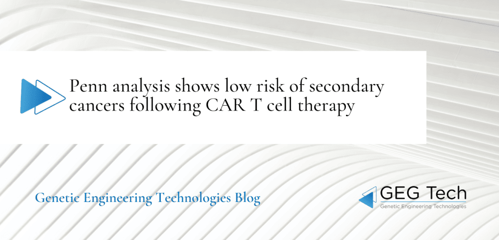 Penn analysis shows low risk of secondary cancers following CAR T cell therapy - Blog