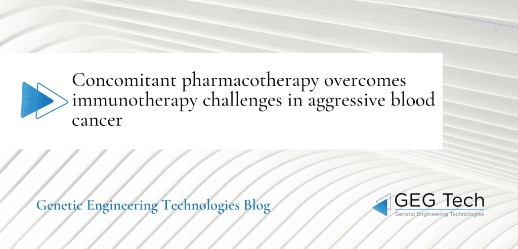 Concomitant pharmacotherapy overcomes immunotherapy challenges in aggressive blood cancer - Blog